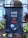 Hard Pass On Hate Garden Flag