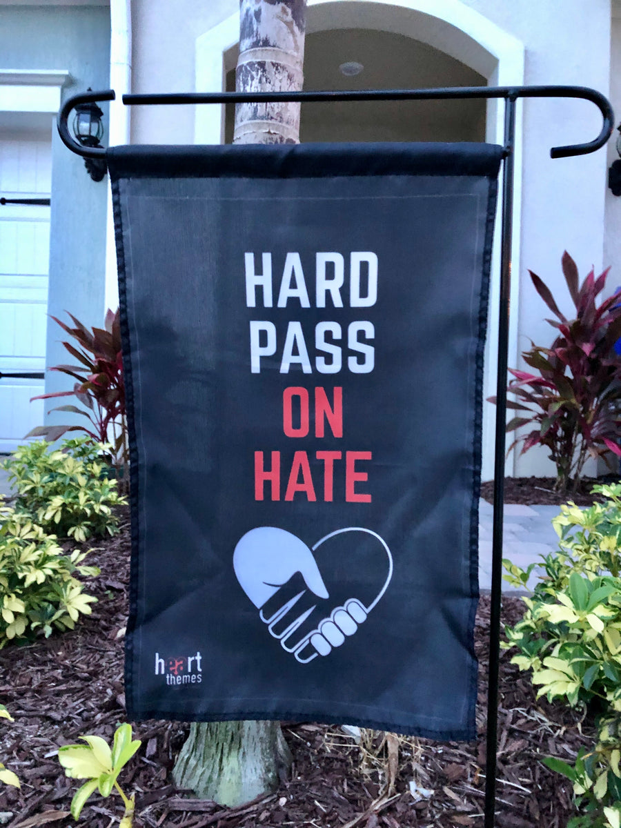 Hard Pass On Hate Garden Flag